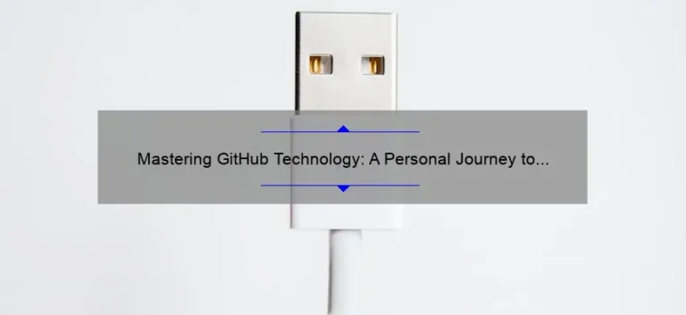 Mastering GitHub Technology: A Personal Journey to Streamline Your Workflow [With Essential Tips and Stats]