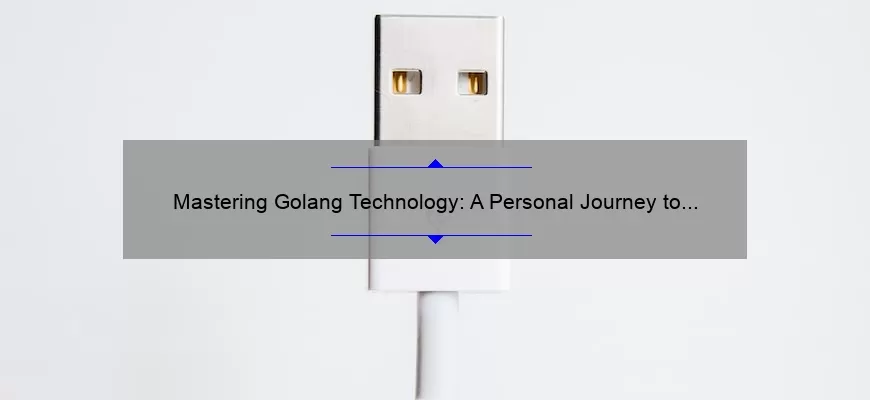 Mastering Golang Technology: A Personal Journey to Expertise [With Essential Tips and Stats for Developers]