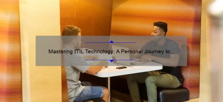 Mastering ITIL Technology: A Personal Journey to Streamline Your Business [5 Tips and 10 Stats]