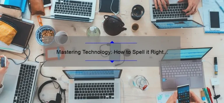 Mastering Technology: How to Spell it Right [A Personal Story + 5 Useful Tips]
