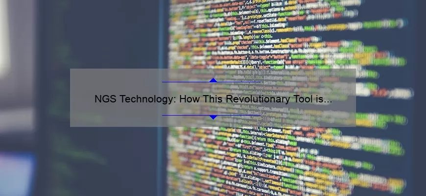 NGS Technology: How This Revolutionary Tool is Solving Problems [Real-Life Stories and Stats]
