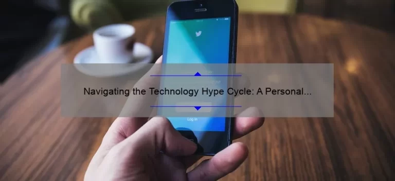 Navigating the Technology Hype Cycle: A Personal Story and Data-Driven Guide [Expert Tips]