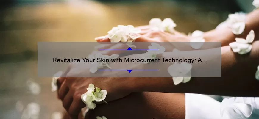 Revitalize Your Skin with Microcurrent Technology: A Personal Story and 5 Key Benefits [Expert Guide]