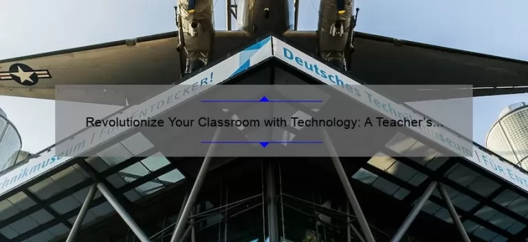 Revolutionize Your Classroom with Technology: A Teacher’s Journey [Tips, Tricks, and Stats]