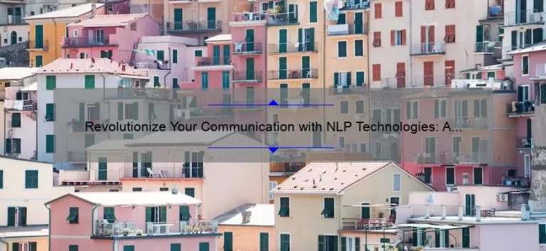 Revolutionize Your Communication with NLP Technologies: A Personal Story and 5 Statistics to Help You Get Started [Expert Guide]