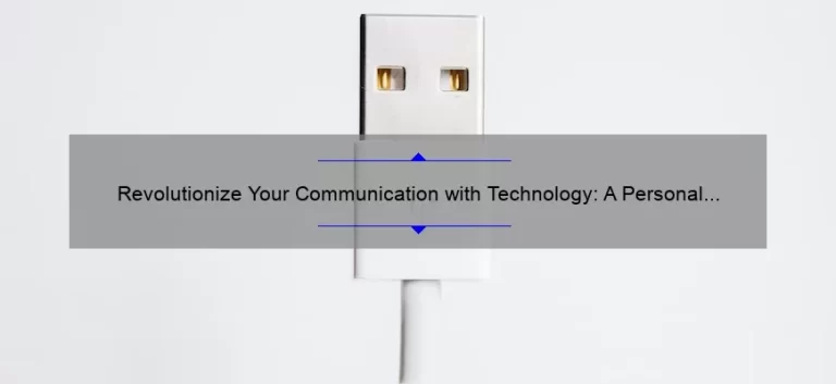Revolutionize Your Communication with Technology: A Personal Story and 5 Statistics to Improve Your Connections [Guide for Effective Communication]