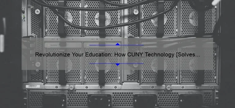 Revolutionize Your Education: How CUNY Technology [Solves Problems] with Impressive Stats and Stories