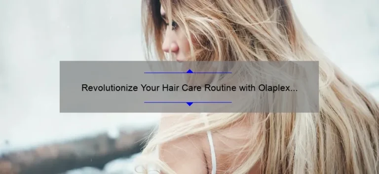 Revolutionize Your Hair Care Routine with Olaplex Technology: A Personal Story and 5 Key Benefits [Expert Guide]