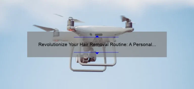 Revolutionize Your Hair Removal Routine: A Personal Story and 5 Statistics on the Latest Hair Removal Technology [Expert Tips Included]