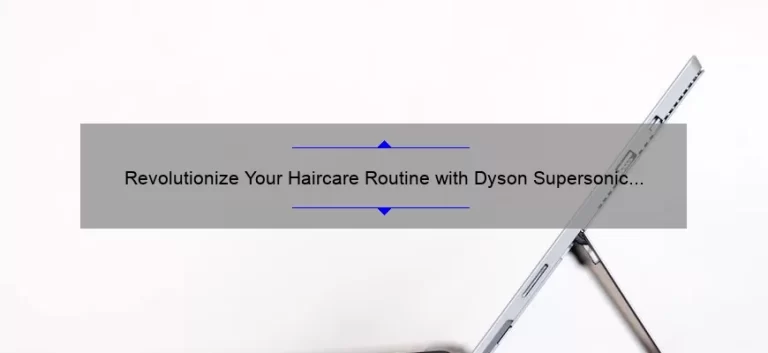 Revolutionize Your Haircare Routine with Dyson Supersonic Technology: A Personal Story and 5 Key Benefits [Expert Guide]