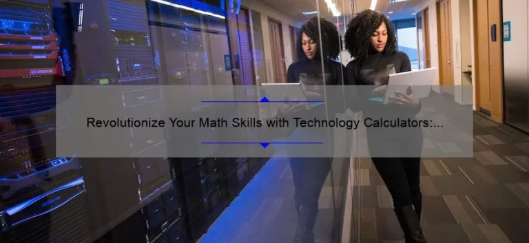 Revolutionize Your Math Skills with Technology Calculators: A Personal Story and 5 Essential Tips [2021]
