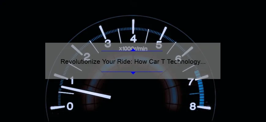 Revolutionize Your Ride: How Car T Technology Can Improve Your Driving Experience [Infographic]