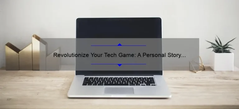 Revolutionize Your Tech Game: A Personal Story and 5 Statistics to Boost Your Knowledge [Technology Tips]