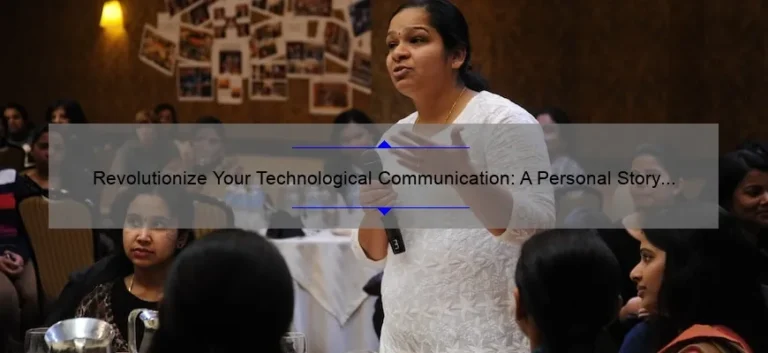 Revolutionize Your Technological Communication: A Personal Story and 5 Statistics to Improve Your Strategy [Expert Tips]
