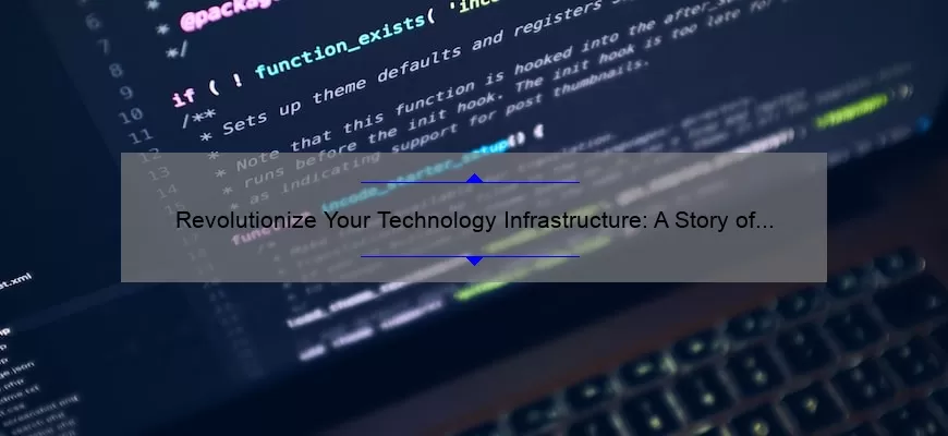 Revolutionize Your Technology Infrastructure: A Story of Success [5 Key Strategies]