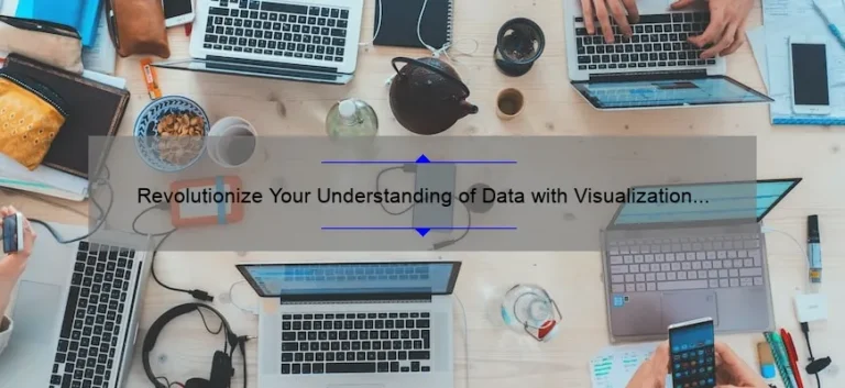 Revolutionize Your Understanding of Data with Visualization Technology: A Personal Story and 5 Statistics to Help You Get Started [Beginner’s Guide]