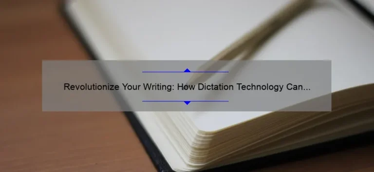 Revolutionize Your Writing: How Dictation Technology Can Boost Your Productivity [A Personal Story and 5 Statistics]