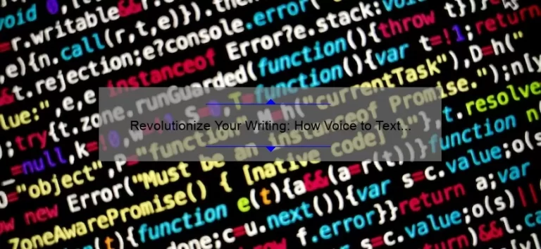 Revolutionize Your Writing: How Voice to Text Technology Can Boost Your Productivity [A Personal Story and 5 Statistics]