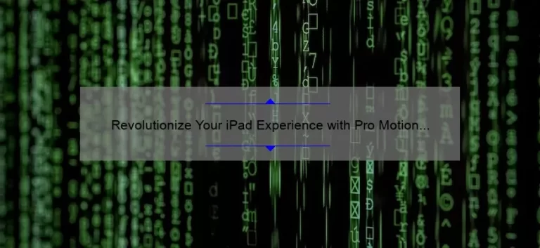Revolutionize Your iPad Experience with Pro Motion Technology: A Personal Story and 5 Game-Changing Tips [Keyword]