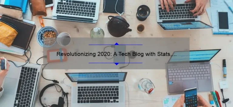 Revolutionizing 2020: A Tech Blog with Stats, Stories, and Solutions [Technology of 2020]