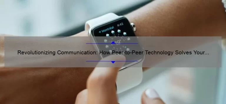 Revolutionizing Communication: How Peer-to-Peer Technology Solves Your Connection Problems [Infographic]