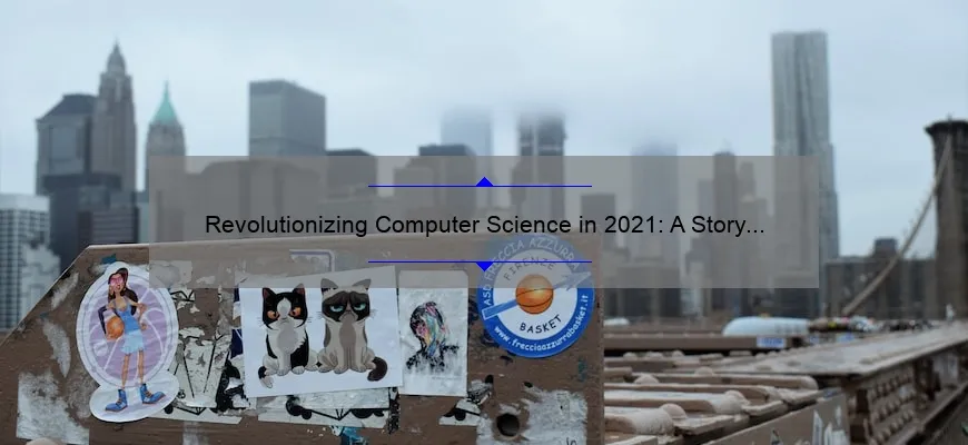 Revolutionizing Computer Science in 2021: A Story of New Technology [Solving Your Problems with Statistics and Useful Information]