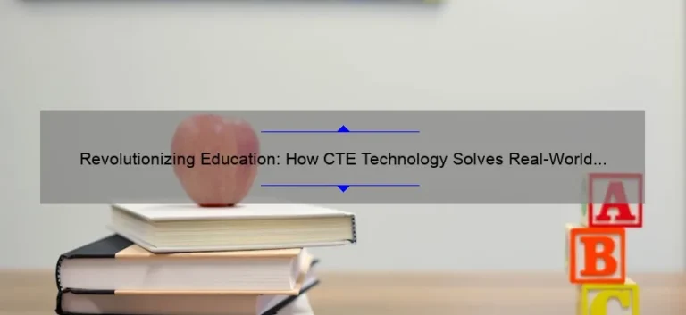 Revolutionizing Education: How CTE Technology Solves Real-World Problems [A Personal Story + Stats]