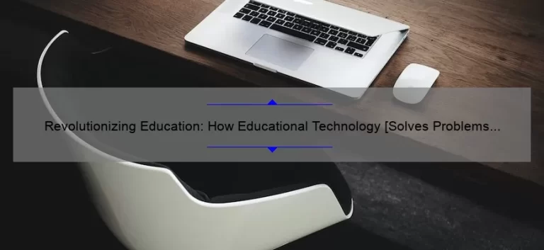 Revolutionizing Education: How Educational Technology [Solves Problems and Boosts Learning] with Surprising Stats and Stories