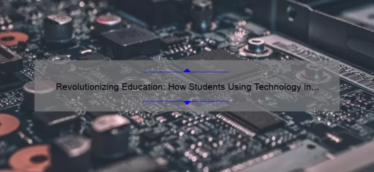 Revolutionizing Education: How Students Using Technology in the Classroom are Changing the Game [Infographic]