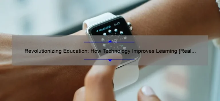 Revolutionizing Education: How Technology Improves Learning [Real Stories, Stats, and Solutions]