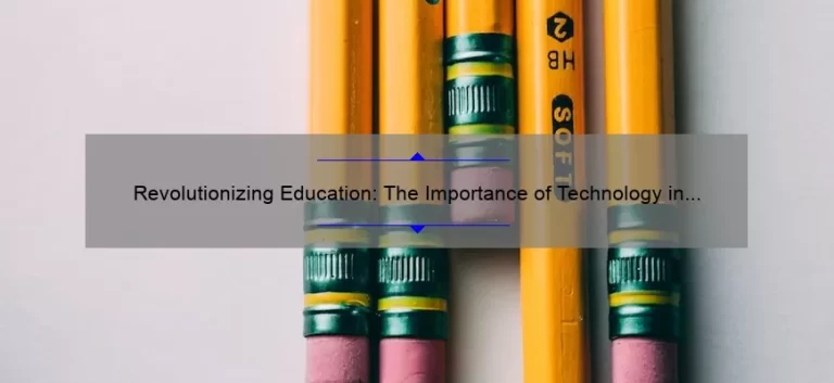 Revolutionizing Education: The Importance of Technology in the Classroom [Real Stories, Stats, and Solutions]