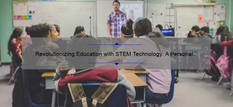 Revolutionizing Education with STEM Technology: A Personal Story and 5 Statistics to Help You Implement it [Guide for Educators]