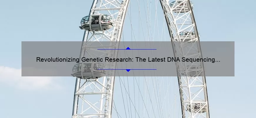 Revolutionizing Genetic Research: The Latest DNA Sequencing Technologies [A Fascinating Story, Practical Solutions, and Eye-Opening Stats]