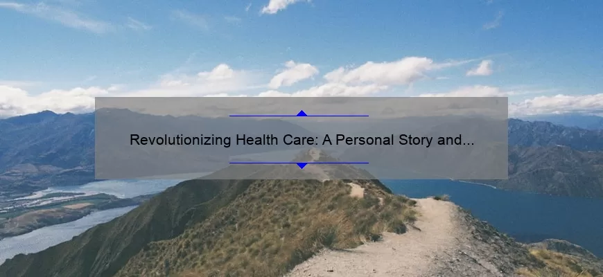 Revolutionizing Health Care: A Personal Story and 5 Ways New Technology is Solving Problems [New Technology in Health Care]