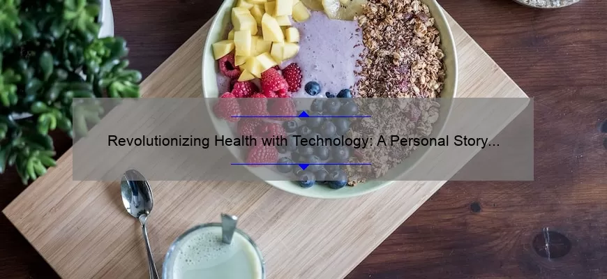 Revolutionizing Health with Technology: A Personal Story and 5 Statistics to Improve Your Well-being [Expert Tips]