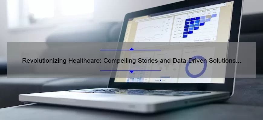 Revolutionizing Healthcare: Compelling Stories and Data-Driven Solutions in Technology [Expert Articles]