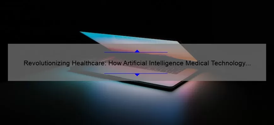 Revolutionizing Healthcare: How Artificial Intelligence Medical Technology is Solving Problems [With Stats and Stories]