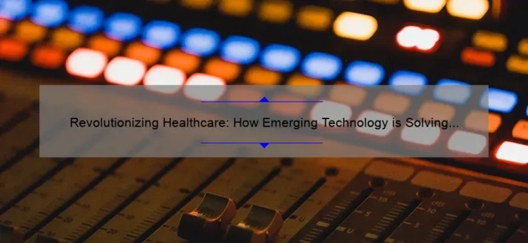 Revolutionizing Healthcare: How Emerging Technology is Solving Problems [With Stats and Stories]