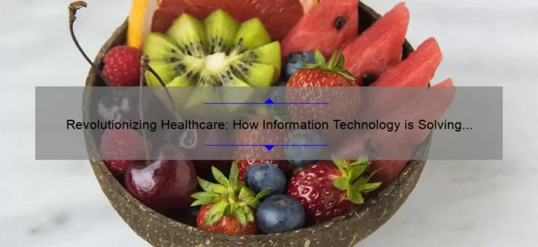 Revolutionizing Healthcare: How Information Technology is Solving Health Problems [Expert Insights and Stats]