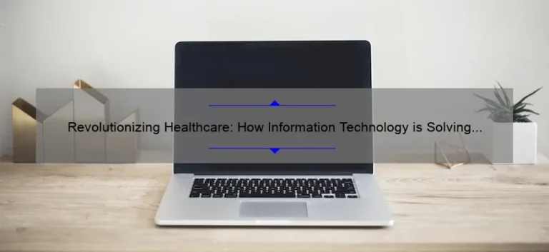 Revolutionizing Healthcare: How Information Technology is Solving Industry Problems [Insights, Stats, and Solutions]