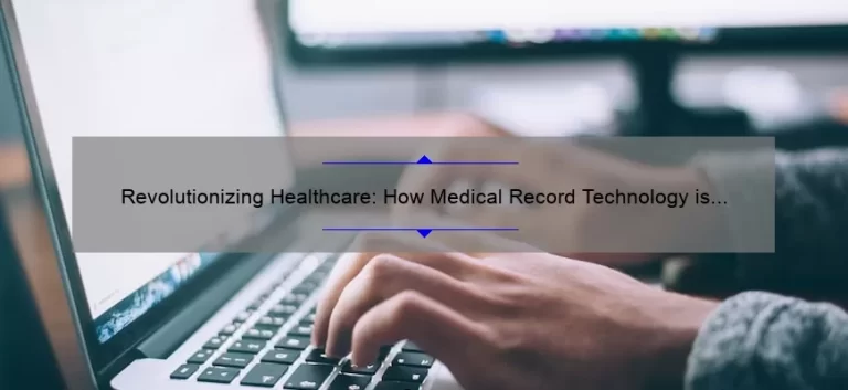 Revolutionizing Healthcare: How Medical Record Technology is Solving Problems [With Stats and Stories]