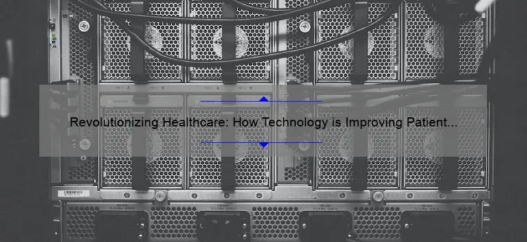 Revolutionizing Healthcare: How Technology is Improving Patient Outcomes [Real Stories + Stats + Solutions]