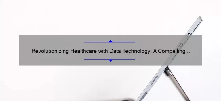 Revolutionizing Healthcare with Data Technology: A Compelling Story and Practical Solutions [Statistics and Tips]