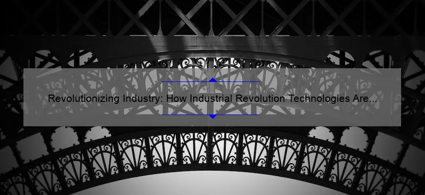 Revolutionizing Industry: How Industrial Revolution Technologies Are Solving Problems [With Stats and Stories]