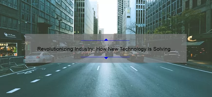 Revolutionizing Industry: How New Technology is Solving Problems [With Stats and Stories]