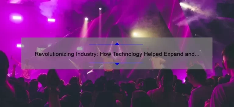 Revolutionizing Industry: How Technology Helped Expand and Boost Productivity [Real-Life Success Stories and Data-Driven Insights]