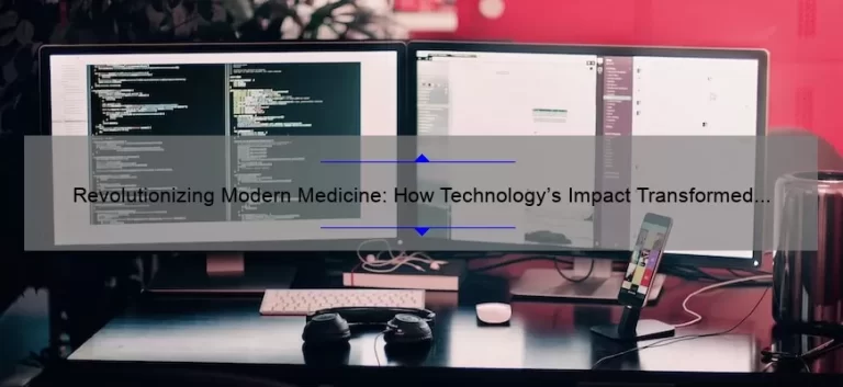 Revolutionizing Modern Medicine: How Technology’s Impact Transformed Healthcare [Stats & Solutions]