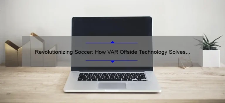 Revolutionizing Soccer: How VAR Offside Technology Solves the Age-Old Problem [Infographic]