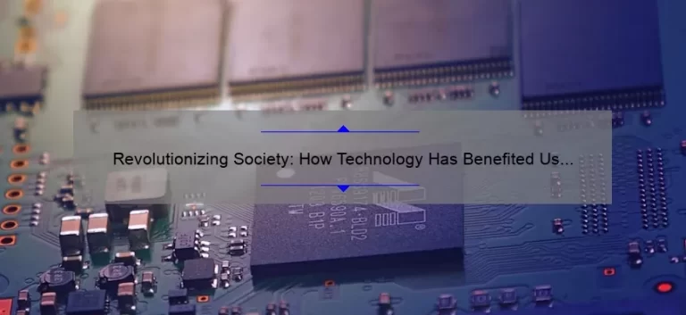 Revolutionizing Society: How Technology Has Benefited Us [Real-Life Examples and Stats]