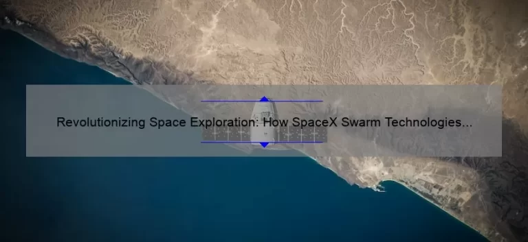 Revolutionizing Space Exploration: How SpaceX Swarm Technologies is Solving Problems with Numbers and Statistics [Ultimate Guide]